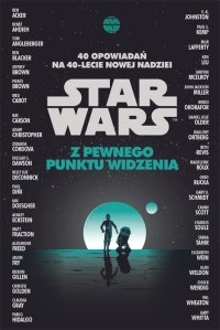 Fantastyka - Książka - Star Wars. Z pewnego punktu widzenia. 40 opowiadań na 40-lecie Nowej nadziei