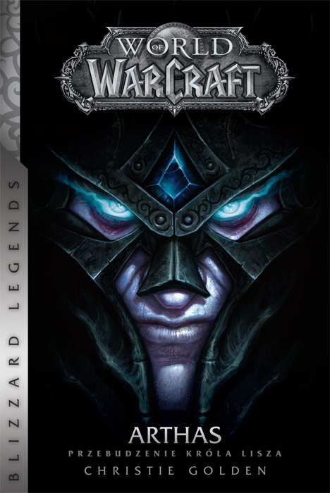 Fantastyka - News - &quot;World of Warcraft: Arthas. Przebudzenie Króla Lisza&quot; trafi do polskich księgarń 2 sierpnia!
