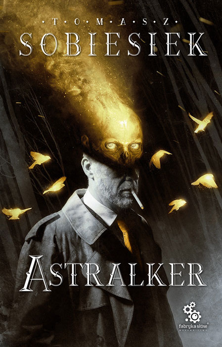 Fantastyka - News - &quot;Astralker&quot;, debiutancka powieść Tomasza Sobiesieka, trafi do księgarń na początku kwietnia