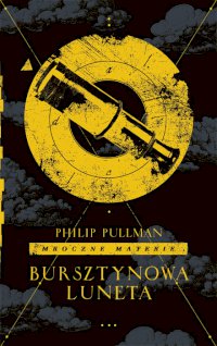 Fantastyka - News - Nowe wydanie &quot;Bursztynowej lunety&quot; Philipa Pullmana już w księgarniach!