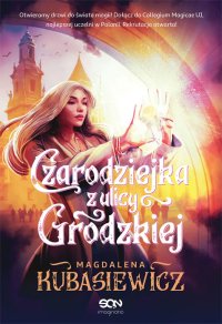 Fantastyka - News - Nowa powieść Magdaleny Kubasiewicz &quot;Czarodziejka z ulicy Grodziej&quot; już w księgarniach