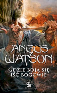 Fantastyka - News - Powieść Angusa Watsona &quot;Gdzie boją się iść bogowie&quot; już w księgarniach