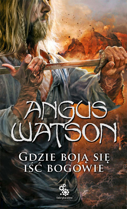Fantastyka - News - Finał trylogii Angusa Watsona &quot;Gdzie boją się iść bogowie&quot; już w tym tygodniu!
