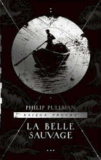 Fantastyka - News - &quot;La Belle Sauvage&quot; Philipa Pullmana już w księgarniach!