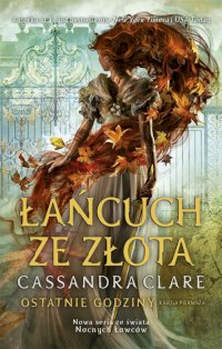 Fantastyka - News - Nowa powieść Cassandry Clare &quot;Łańcuch ze złota&quot; już dostępna
