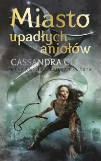 Fantastyka - News - Trzy tomy cyklu &quot;Dary anioła&quot; Cassandry Clare dostępne w nowym wydaniu