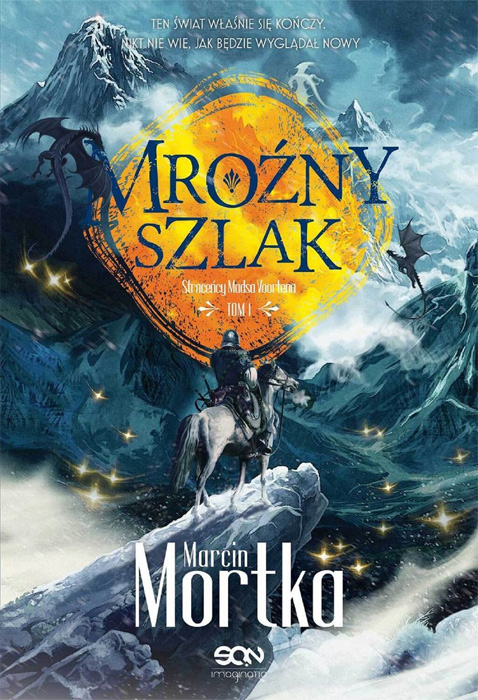 Fantastyka - News - &quot;Mroźny szlak&quot;, pierwszy tom nowego cyklu Marcina Mortki, od dziś w księgarniach