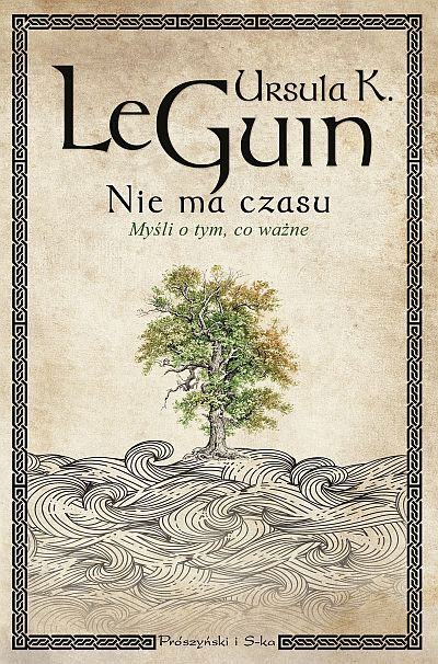 Fantastyka - News - &quot;Nie ma czasu&quot; - zbiór esejów Ursuli K. Le Guin zapowiedziany na kwiecień