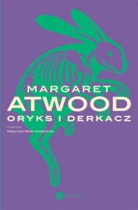 Fantastyka - News - Powieść Margaret Atwood &quot;Oryks i Derkacz&quot; od dziś dostępna w nowym wydaniu