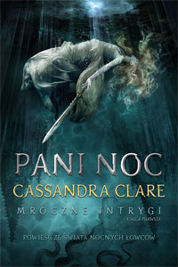 Fantastyka - News - Premiera &quot;Pani Noc&quot; - nowej powieści Cassandry Clare