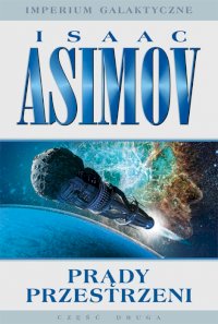 Fantastyka - News - &quot;Prądy przestrzeni&quot;, druga część trylogii Isaaka Asimova &quot;Imperium Galaktyczne&quot;, od dziś w nowym wydaniu