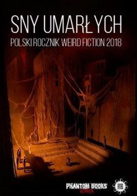 Fantastyka - Książka - Sny umarłych. Polski rocznik weird fiction 2018