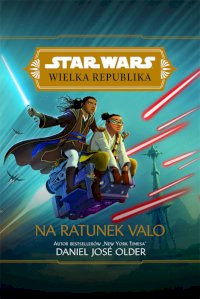 Fantastyka - Książka - Star Wars: Wielka Republika. Na ratunek Valo