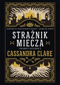 Fantastyka - News - Nowa powieść Cassandry Clare &quot;Strażnik miecza&quot; już w księgarniach