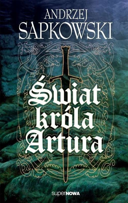 Fantastyka - News - &quot;Świat króla Artura&quot; Andrzeja Sapkowskiego dostępny w nowym wydaniu!