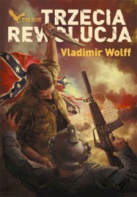 Fantastyka - News - Nowa powieść Vladimira Wolffa &quot;Trzecia Rewolucja&quot; od dziś w sprzedaży